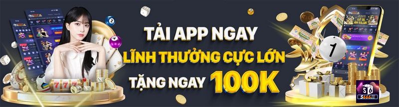 Tải ngay app và nhận 100K